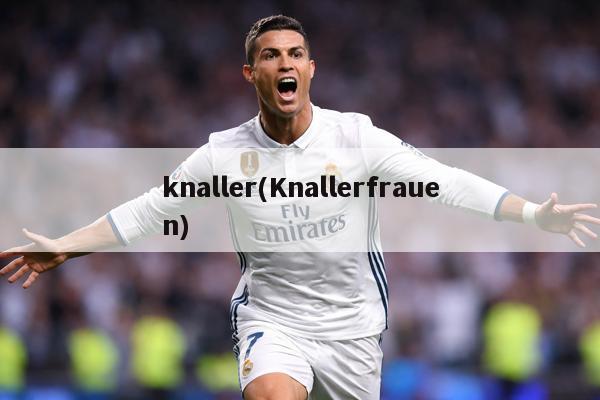 knaller(Knallerfrauen)